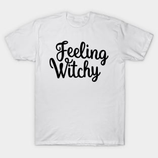 Feeling Witchy, Feeling Bitchy. Funny Halloween. T-Shirt